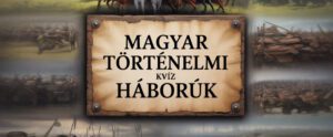Történelmi kvíz magyar háborúk
