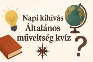 Napi kihívás: Általános műveltség kvíz vegyesen