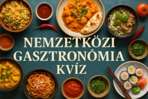 Nemzetközi Gasztronómia Kvíz: Tedd próbára